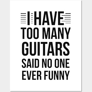 I Have Too Many Guitars Said No One Ever Funny Posters and Art